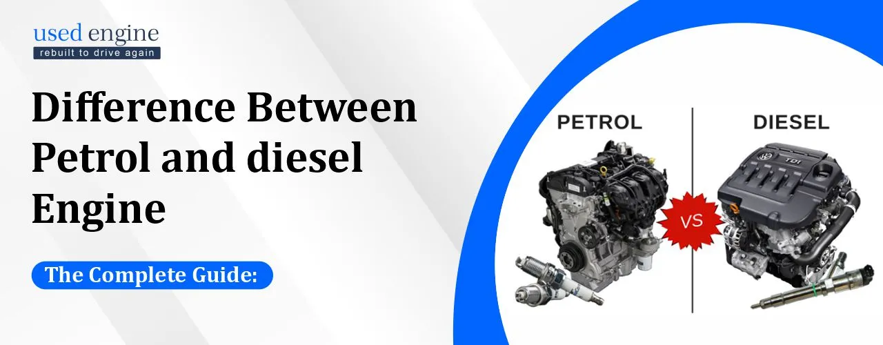 Used Engine For Sale, Difference Between Petrol and diesel engine