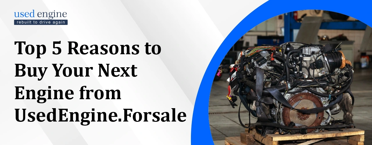 Used Engine For Sale, Reasons to Buy Your Next Engine, UsedEngine.Forsale